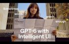 Introducing GPT-6 in ChatGPT with Intelligent UI