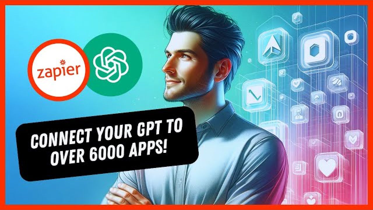 GPT + Zapier AI Actions: Connect Your Custom GPTs to Over 6000 Apps – A Step-by-Step Guide